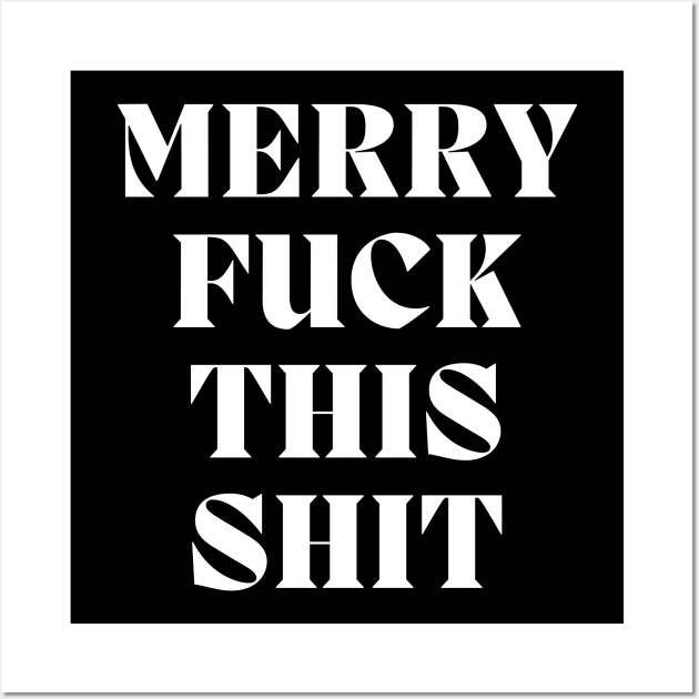 Christmas Humor. Rude, Offensive, Inappropriate Christmas Design. Merry Fuck This Shit Wall Art by That Cheeky Tee